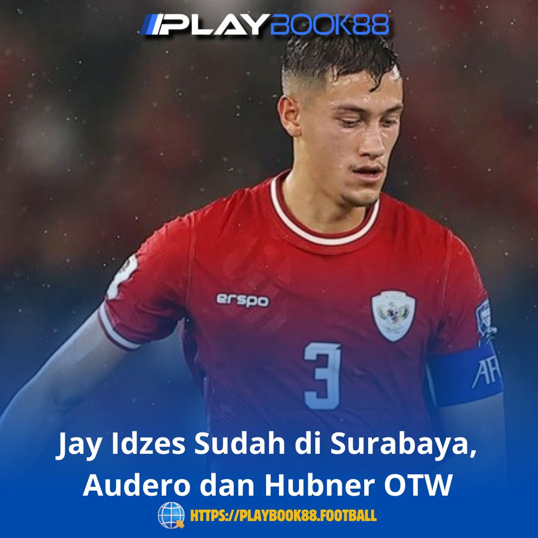 Jay Idzes Sudah di Surabaya, Audero dan Hubner OTW